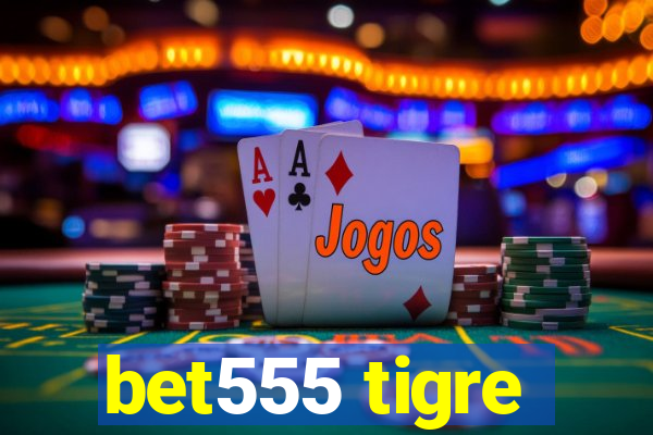 bet555 tigre